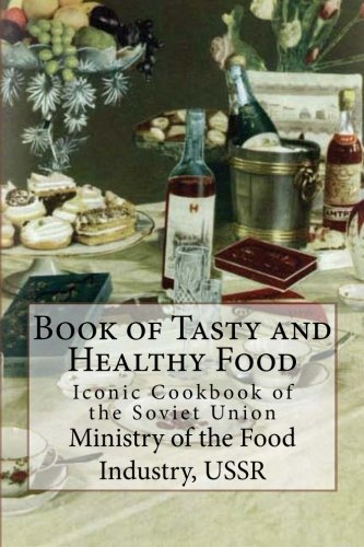 Book of Tasty and Healthy Food: Iconic Cookbook of the Soviet Union - Click to Buy