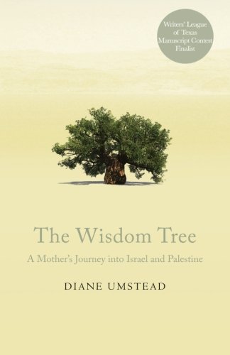 The Wisdom Tree: A Mother's Journey into Israel and Palestine - Click to Buy