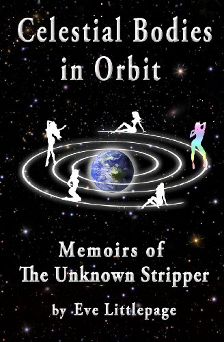 CELESTIAL BODIES IN ORBIT: Memoirs of The Unknown Stripper - Click to Buy