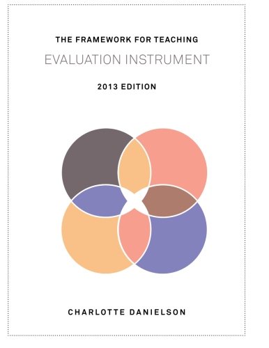 The Framework for Teaching Evaluation Instrument, 2013 Edition: The newest rubric enhancing the links to the Common Core State Standards, with clarity of language for ease of use and scoring - Click to Buy