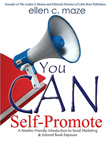You CAN Self-Promote: A Newbie-Friendly Introduction to Social Marketing & Internet Book Exposure: Volume 2 (The Author's Mentor Series) - Click to Buy