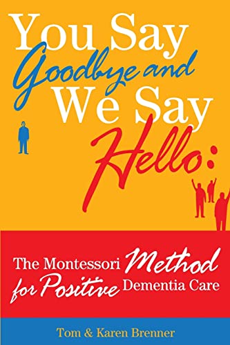 You Say Goodbye and We Say Hello: The Montessori Method for Positive Dementia Care - Click to Buy