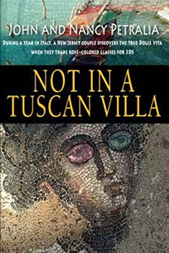 Not in a Tuscan Villa: During a year in Italy, a New Jersey couple discovers the true Dolce Vita when they trade rose-colored glasses for 3Ds - Click to Buy