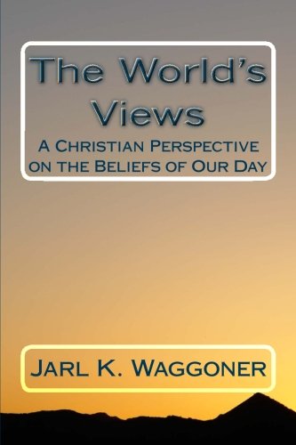 The World's Views: A Christian Perspective on the Beliefs of Our Day