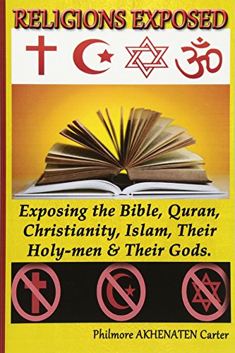 Religions Exposed!: Exposing The Bible, Quran,Christianity, Islam,Their Holy-Men & Their Gods. - Click to Buy