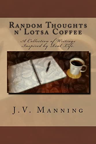Random Thoughts n' Lotsa Coffee: A Collection of Writings Inspired By Real Life. - Click to Buy