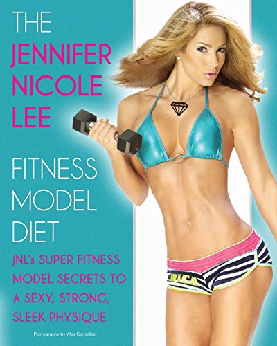 The Jennifer Nicole Lee Fitness Model Diet: JNL's Super Fitness Model Secrets to a Sexy, Strong, Sleek Physique - Click to Buy