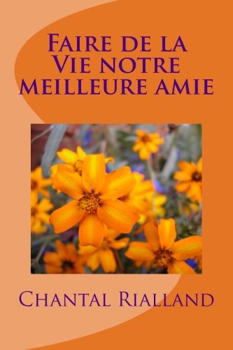 Faire de la Vie notre meilleure amie (French Edition)