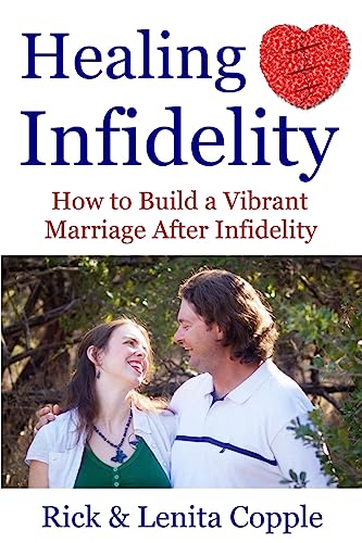 Healing Infidelity: How to Build a Vibrant Marriage After an Affair