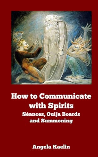 How to Communicate with Spirits: Seances, Ouija Boards and Summoning - Click to Buy