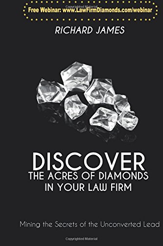 Discover The Acres Of Diamonds In Your Law Firm: Mining the Secrets of the Unconverted Lead - Click to Buy