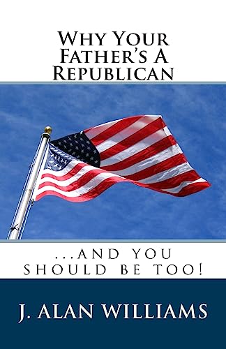 Why Your Father's a Republican: ...And You Should Be Too! - Click to Buy