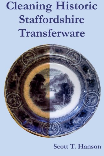 Cleaning Historic Staffordshire Transferware: An illustrated method for effective stain removal and cleaning for antique decorated pottery.