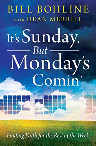 It's Sunday, But Monday's Comin': Finding Faith for the Rest of the Week - Click to Buy