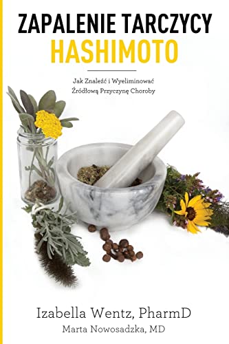 Zapalenie Tarczycy Hashimoto: Jak Znalezc i Wyeliminowac Zrodlowa Przyczyne Choroby - Click to Buy