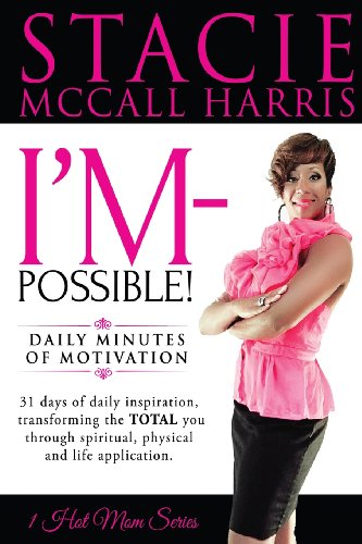 I'm-Possible: I'M-POSSIBLE: Daily Minutes of motivation. 31 Days of daily inspiration, transforming the TOTAL you through spiritual, physical and life application. - Click to Buy