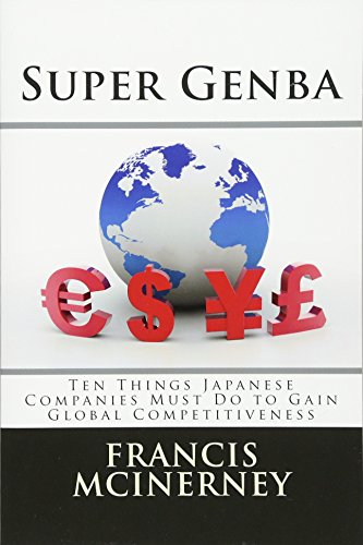 Super Genba: Ten Things Japanese Companies Must Do to Gain Global Competitiveness - Click to Buy