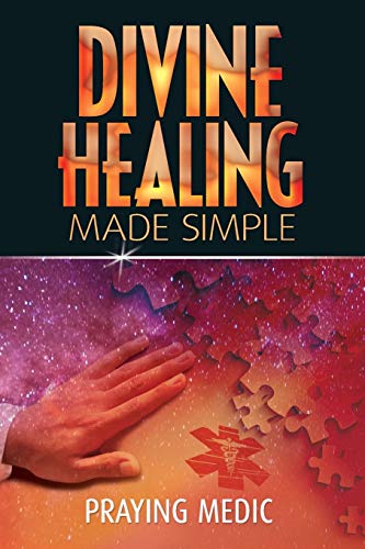 Divine Healing Made Simple: Simplifying the supernatural to make healing and miracles a part of your everyday life (The Kingdom of God Made Simple) - Click to Buy
