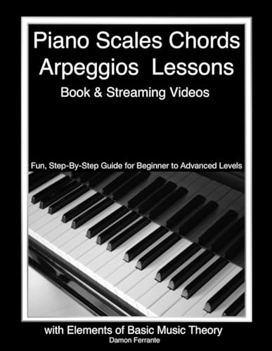 Piano Scales, Chords & Arpeggios Lessons with Elements of Basic Music Theory: Fun, Step-By-Step Guide for Beginner to Advanced Levels (Piano Book for Adult Beginners) - Click to Buy
