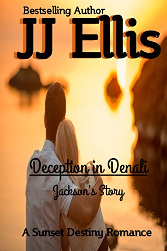 Deception in Denali - Jackson's Story: A Sunset Destiny Romance - Click to Buy