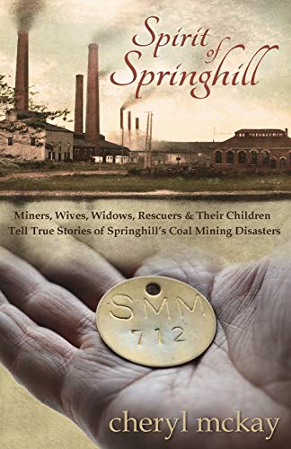 Spirit of Springhill: Miners, Wives, Widows, Rescuers & Their Children Tell True Stories of Springhill's Coal Mining Disasters - Click to Buy