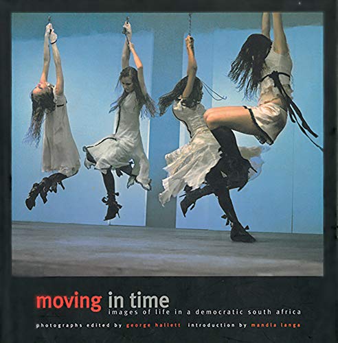 Moving In Time: Images of Life in a Democratic South Africa