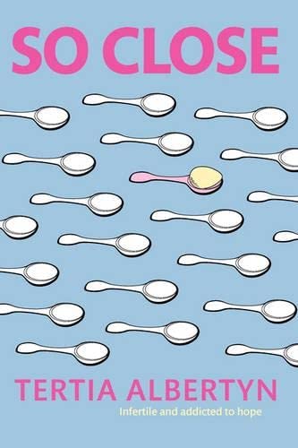 So Close: Infertile and Addicted to Hope - Click to Buy