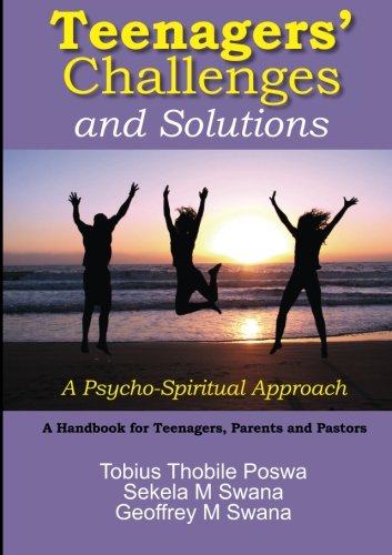 Teenagers' Challenges and Solutions- A Psycho-Spiritual Approach: A Handbook for Teenagers, Parents and Pastors