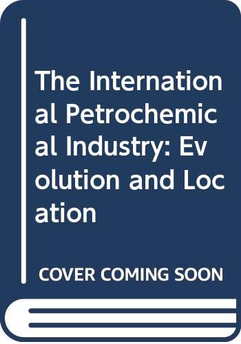 The International Petrochemical Industry: Evolution and Location - Click to Buy