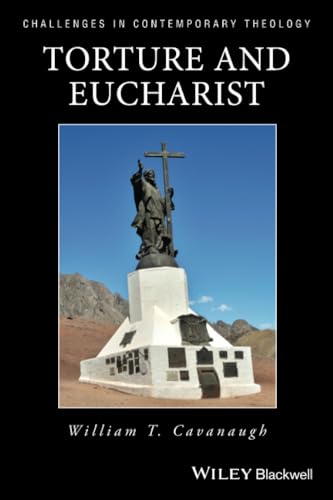 Torture and Eucharist: Theology, Politics, and the Body of Christ - Click to Buy