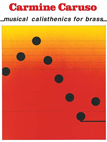 Carmine Caruso – Musical Calisthenics for Brass | Essential Exercises for Trumpet and Brass Players | Develop Strength, Endurance, and Technique | Instructional Guide for Musicians and Music Educators