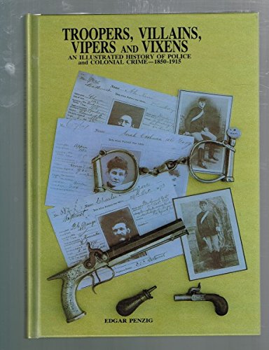 Troopers, villains, vipers and vixens: An illustrated history of police and colonial crime, 1850-1915 - Click to Buy