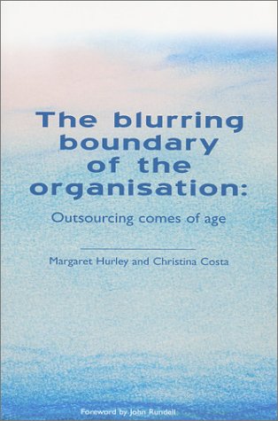 The Blurring Boundary of the Organisation : Outsourcing Comes of Age - Click to Buy