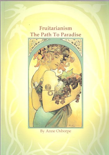 Fruitarianism : The Path To Paradise - Click to Buy