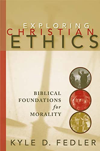 Exploring Christian Ethics: Biblical Foundations for Morality - Click to Buy