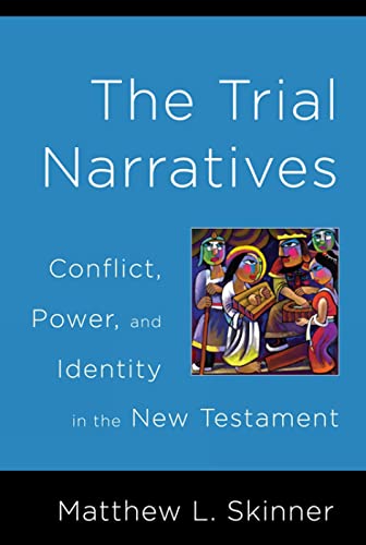 The Trial Narratives: Conflict, Power, and Identity in the New Testament - Click to Buy