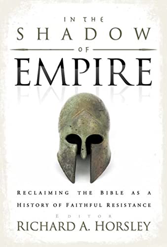 In the Shadow of Empire: Reclaiming the Bible as a History of Faithful Resistance