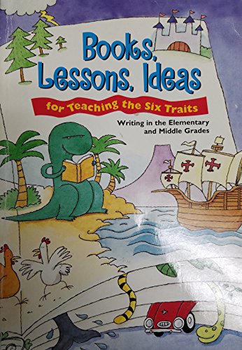 Books, Lessons, Ideas for Teaching the Six Traits: Writing in the Elementary and Middle Grades - Click to Buy
