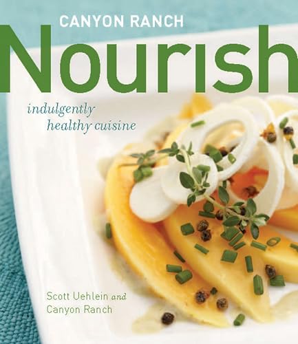Canyon Ranch: Nourish: Indulgently Healthy Cuisine: A Cookbook - Click to Buy