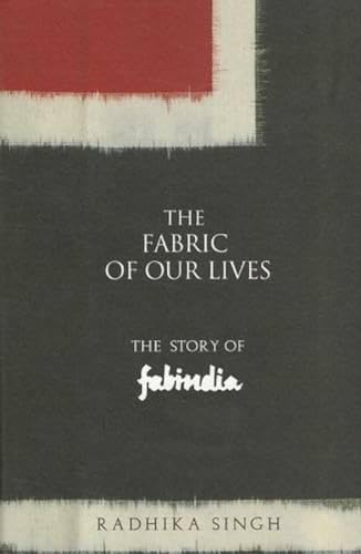 The Fabric of Our Lives: The Story of Fabindia - Click to Buy