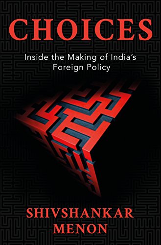 Choices: Inside the Making of Indian Foreign Policy - Click to Buy