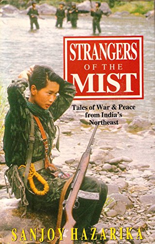 Strangers of the mist: Tales of war and peace from India's northeast