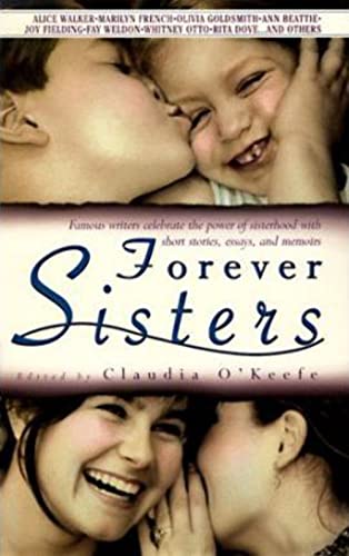 FOREVER SISTERS: Famous Writers Celebrate the Power of Sisterhood with Short Stories, Essays, and Memoirs - Click to Buy