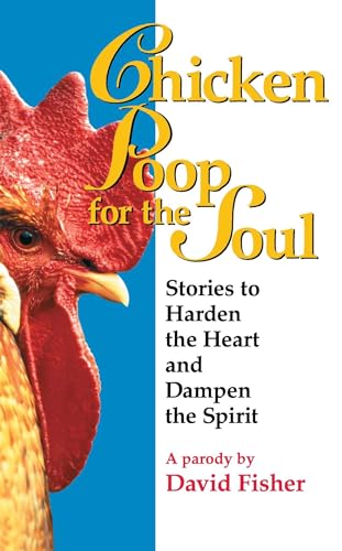 Chicken Poop for the Soul: Stories to Harden the Heart and Dampen the Spirit - Click to Buy