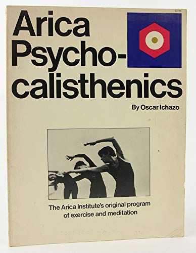 Arica Psycho-calisthenics: The Arica Institute's original program of exercise and meditation - Click to Buy