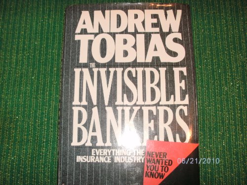 Invisible Bankers: Everything the Insurance Industry Never Wanted You to Know - Click to Buy