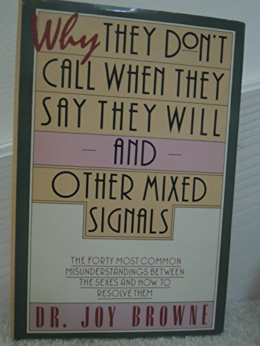 Why They Don't Call When They Say They Will...and Other Mixed Signals