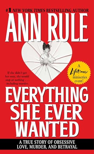 Everything She Ever Wanted: A True Story of Obsessive Love, Murder, and Betrayal - Click to Buy