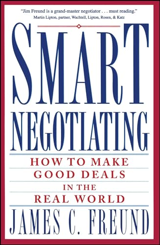Smart Negotiating: How to Make Good Deals in the Real World