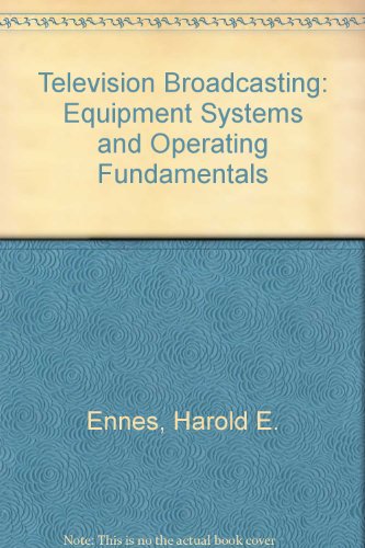 Television broadcasting: Equipment, systems, and operating fundamentals - Click to Buy